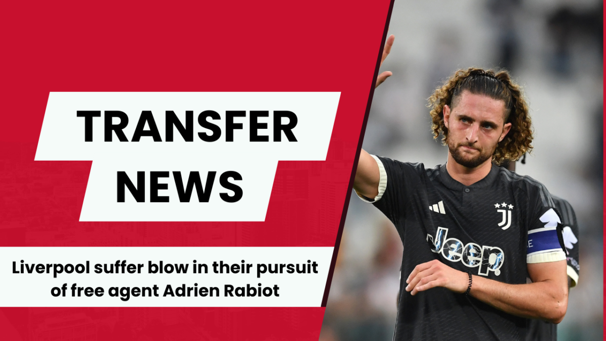 Liverpool suffer blow in their pursuit of free agent Adrien Rabiot