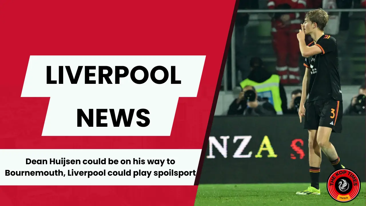 Liverpool could yet make a late punt for Dean Huijsen amidst Bournemouth decision.