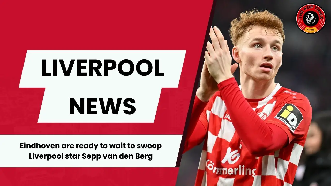 PSV Eindhoven are ready to bide their time as they eye an August deal for Liverpool star Sepp van den Berg.