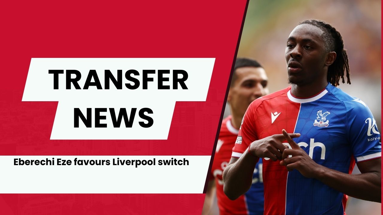 Eberechi Eze prefers Liverpool transfer over Arsenal but Tottenham could scupper deal.