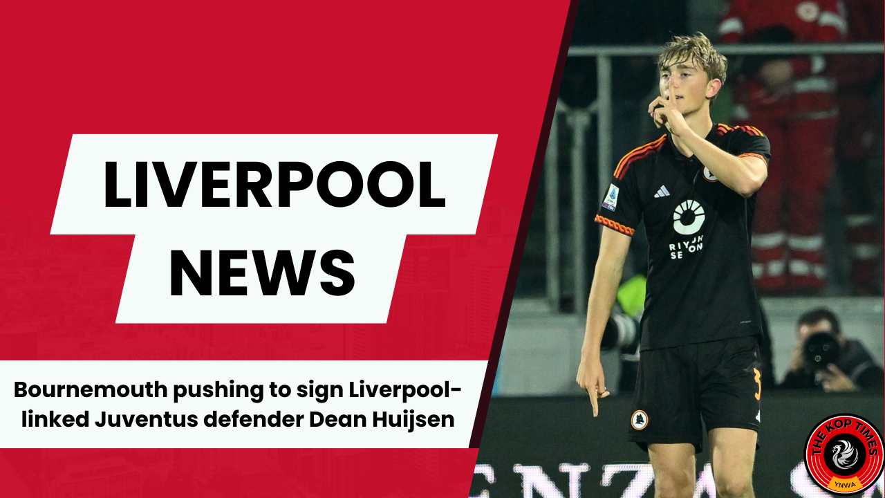 Liverpool suffer setback in their pursuit of Juventus starlet Dean Huijsen as Bournemouth keep pushing for his signature.