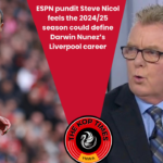 Former Liverpool defender Steve Nicol thinks the 2024/25 campaign will be make or break for Darwin Nunez at Anfield.