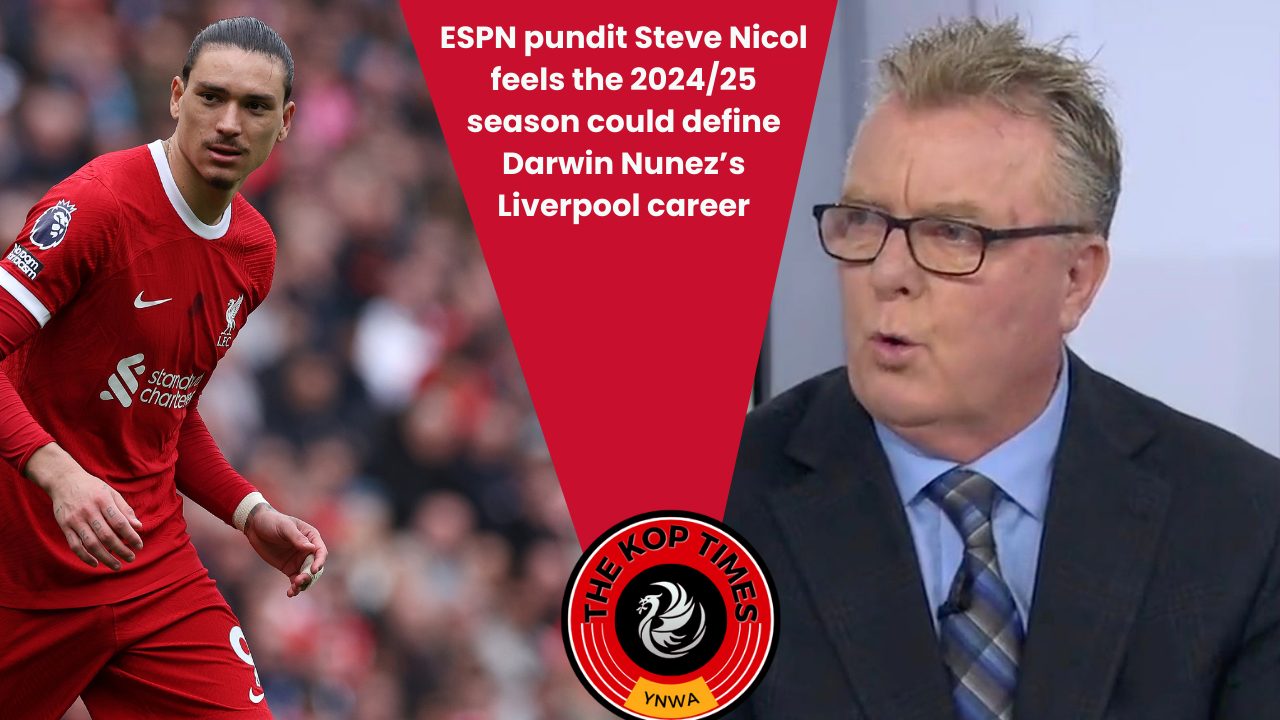 Former Liverpool defender Steve Nicol thinks the 2024/25 campaign will be make or break for Darwin Nunez at Anfield.