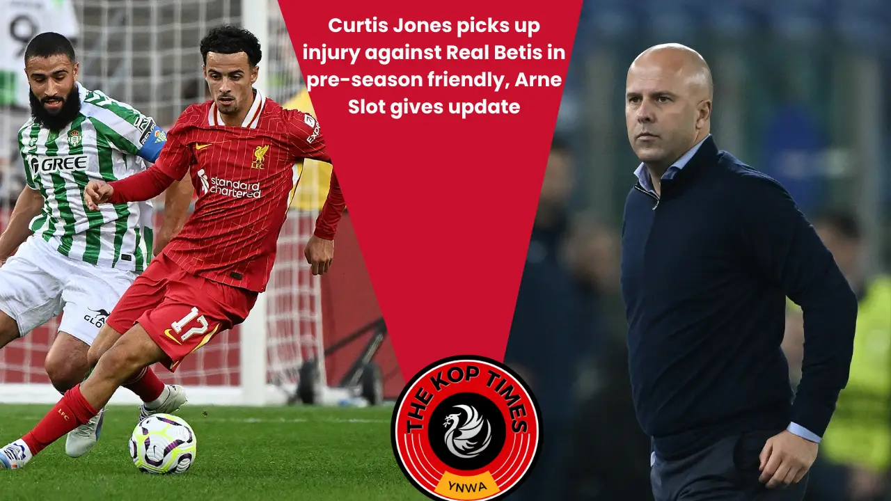 Curtis Jones picks up injury against Real Betis in pre-season friendly, Slot gives update