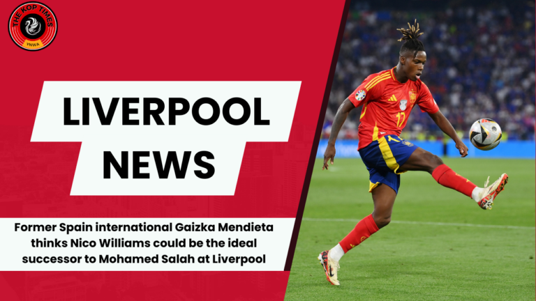 Gaizka Mendieta backs Nico Williams to succeed Mohamed Salah at Liverpool.