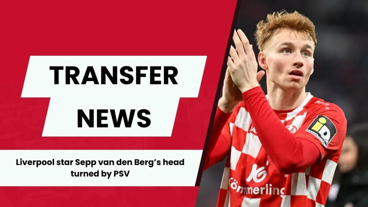 Sepp van den Berg is keen to leave Liverpool with PSV Eindhoven interested.