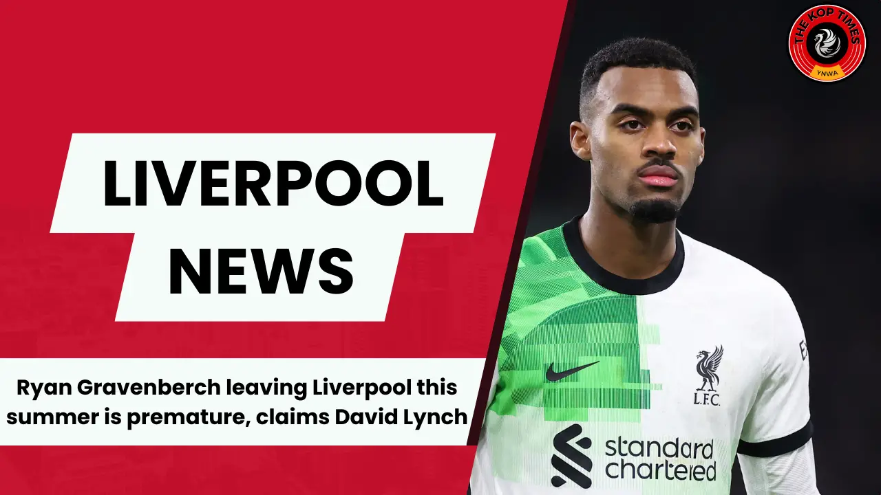 David Lynch confirms that Ryan Gravenberch is not leaving Liverpool.