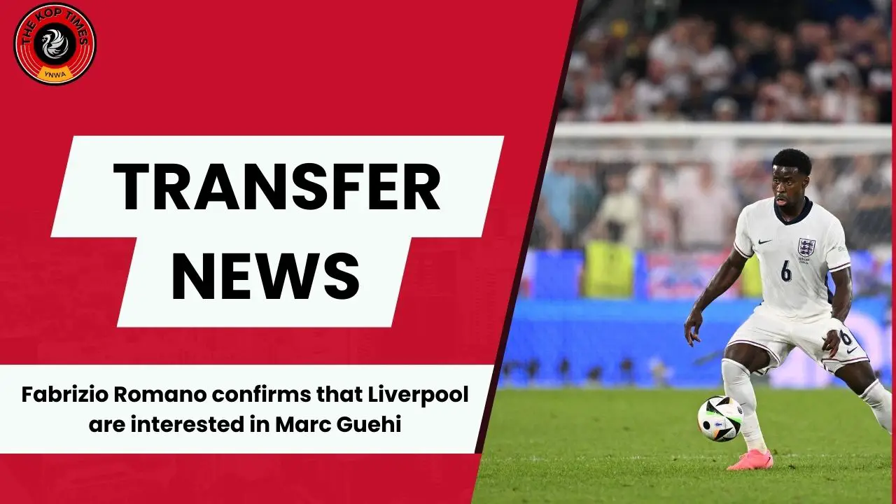 Fabrizio Romano confirms that Liverpool are interested in Marc Guehi.