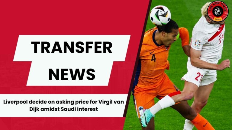 Liverpool are ready to sell skipper Virgil van Dijk for €55m.