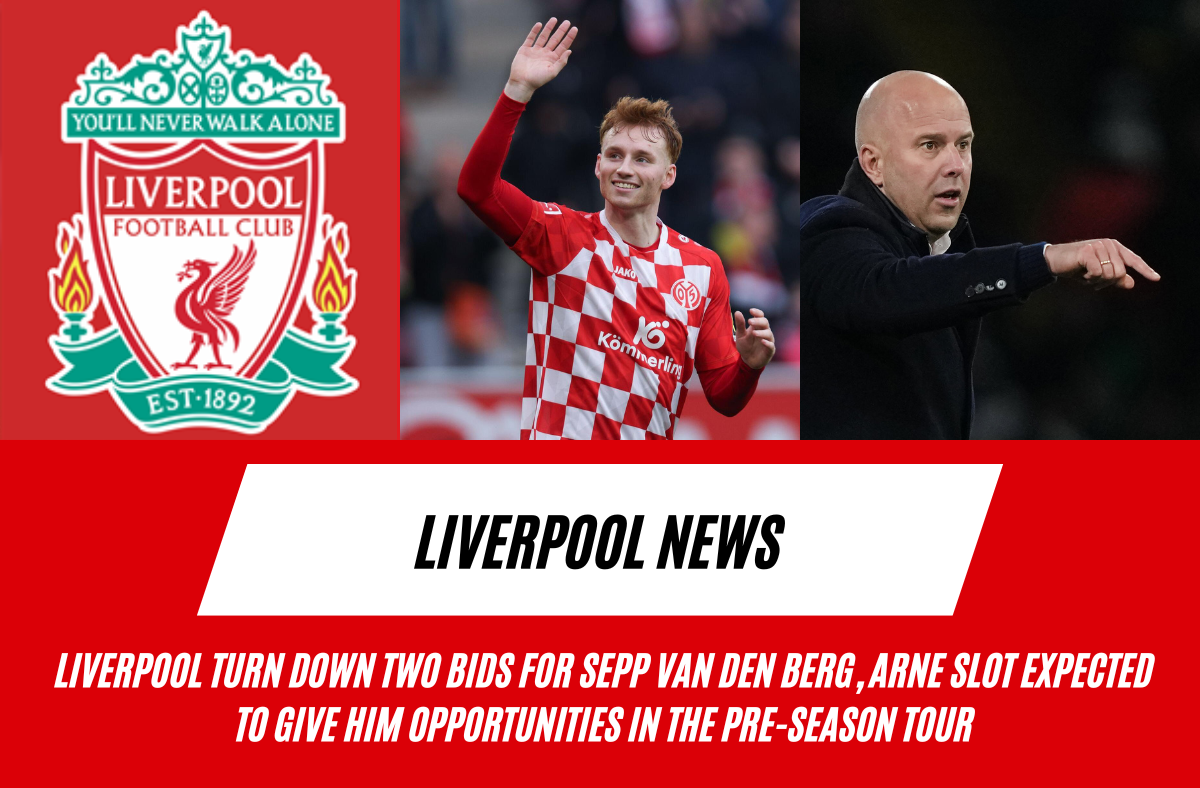 liverpool turn down two bids for sepp van den berg, arne slot expected to give him opportunities in the pre-season tour