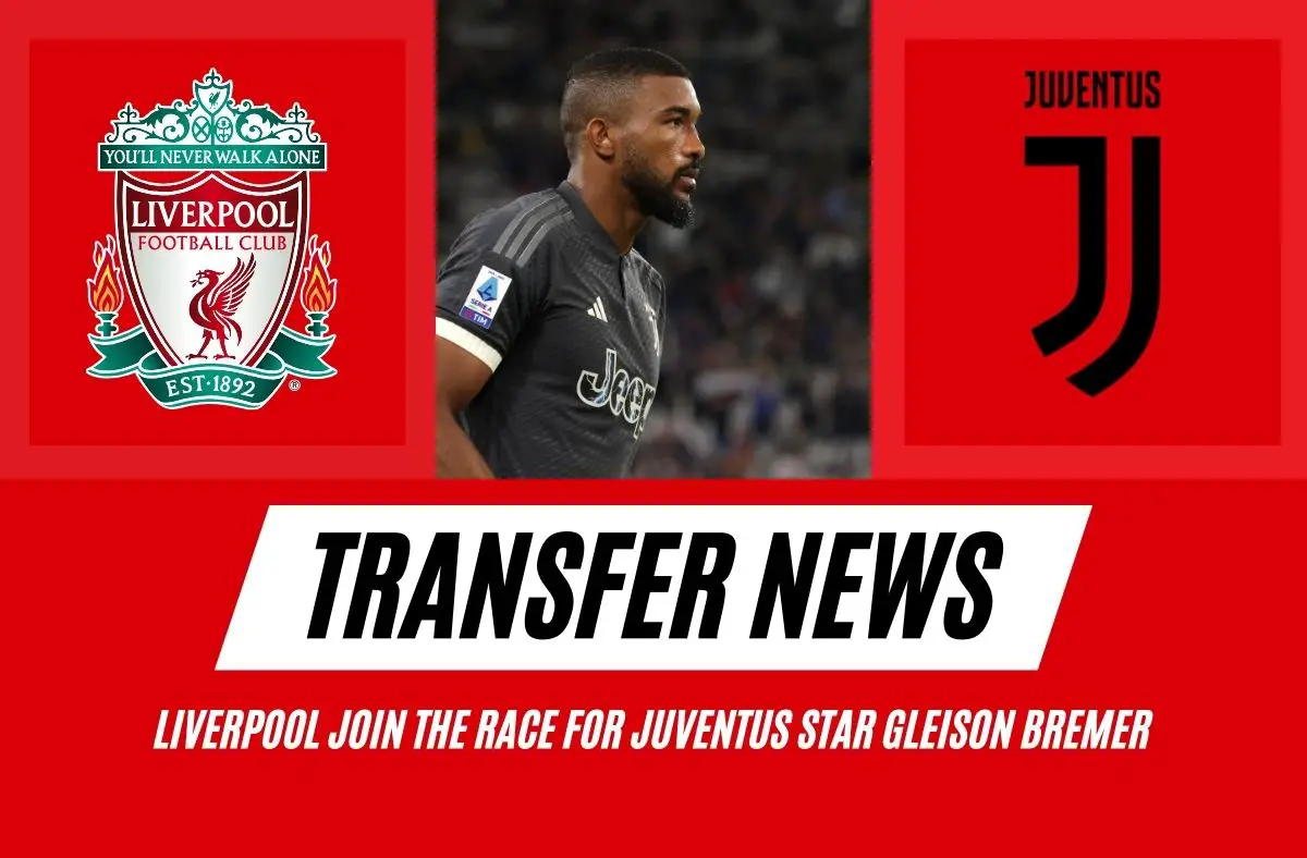 Liverpool have entered the race for Juventus star Gleison Bremer.