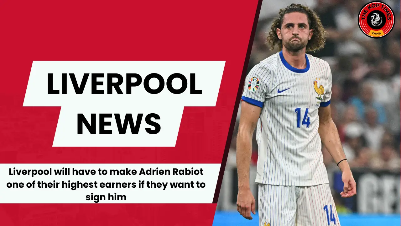 Signing Adrien Rabiot will could Liverpool back up to €45m in wages.