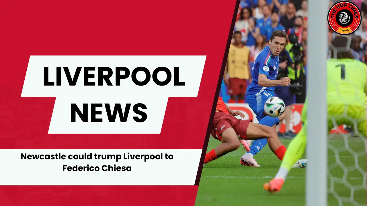 Newcastle United enter the race for Liverpool target Federico Chiesa.