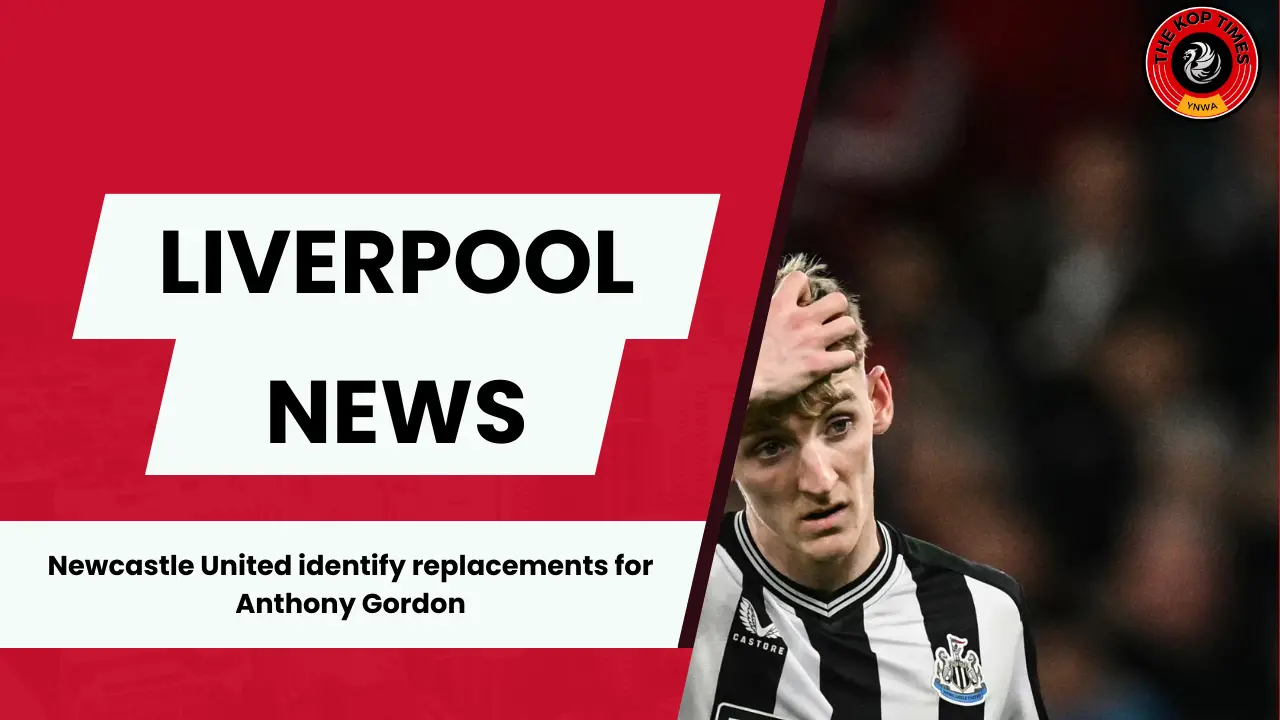 Newcastle United have identified potential replacements for Liverpool target Anthony Gordon.