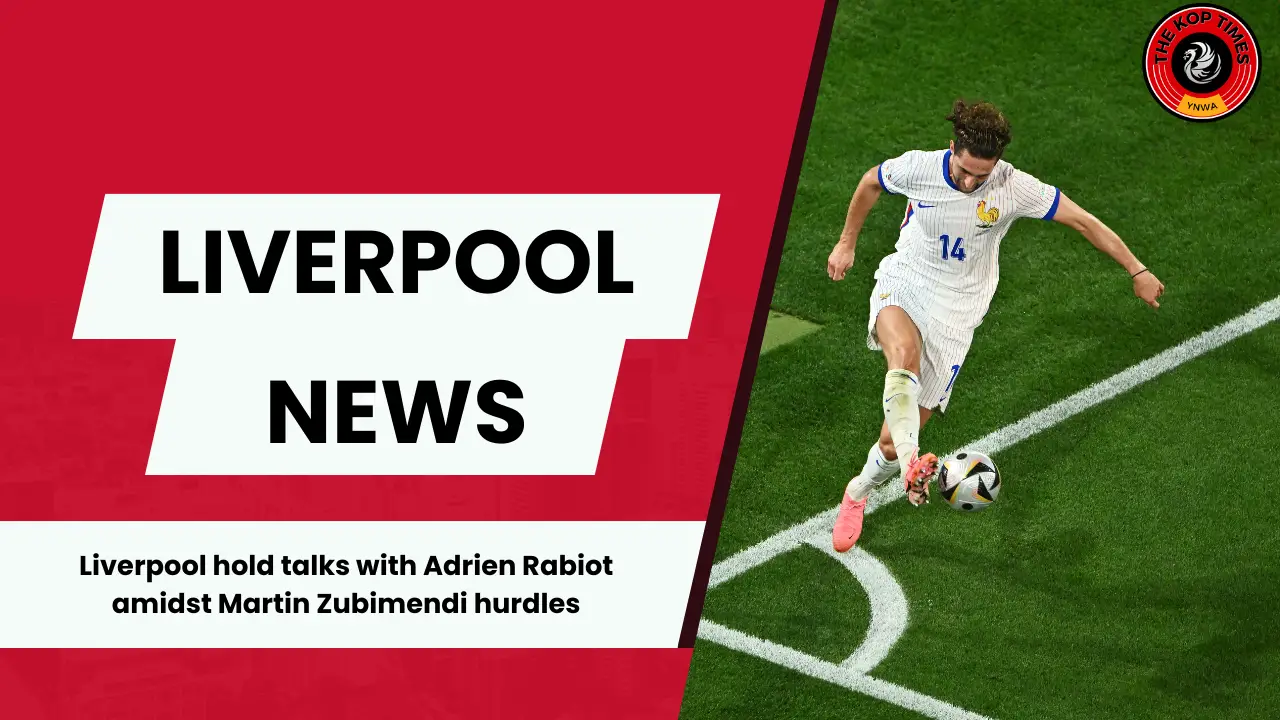 Liverpool earmark Adrien Rabiot as an alternative to Martin Zubimendi.