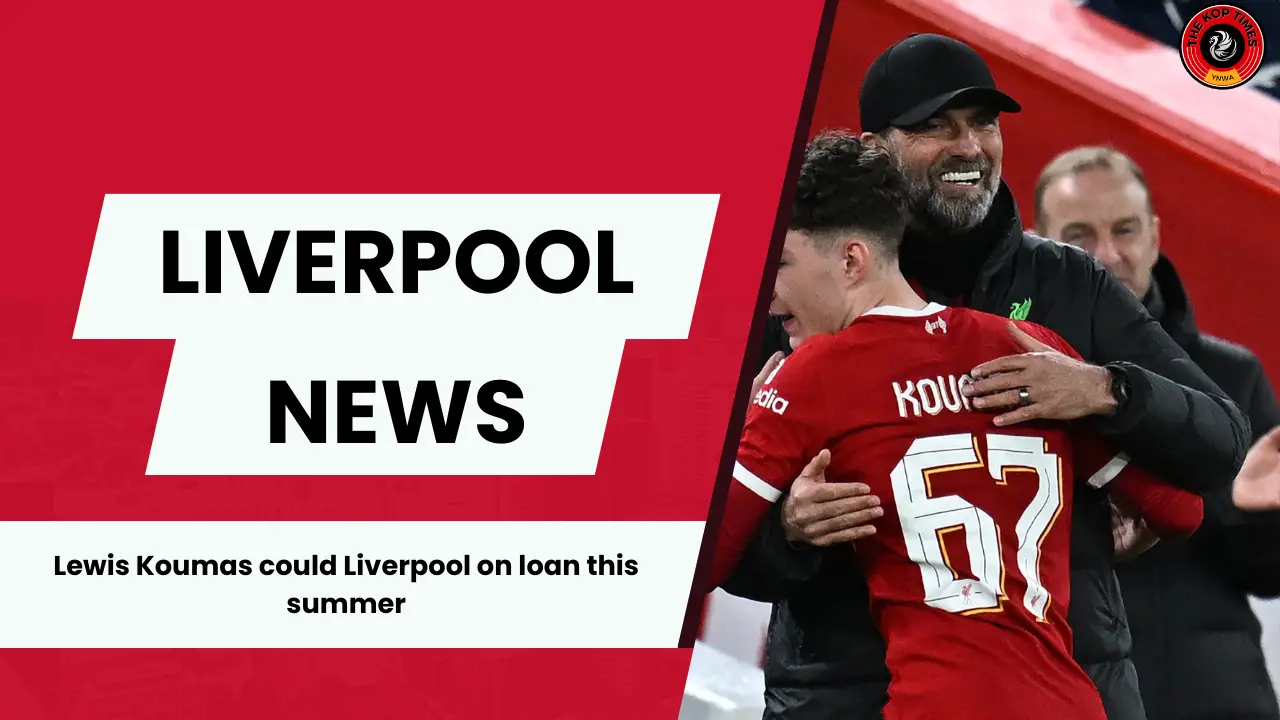 Liverpool are ready to sanction a loan deal for Lewis Koumas this summer.