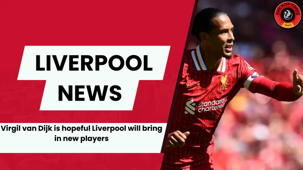 Liverpool skipper Virgil van Dijk admits Liverpool are working on transfers. 