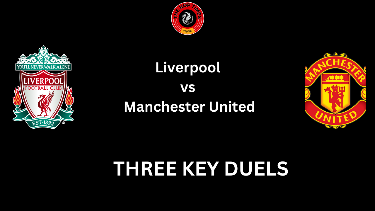 Liverpool vs Manchester United: Three Key Duels.