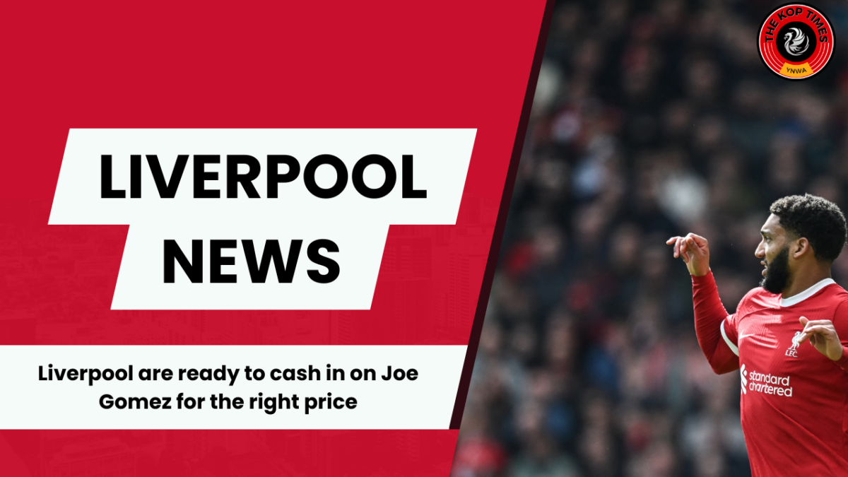 Joe Gomez could leave Liverpool for the right price this summer. 