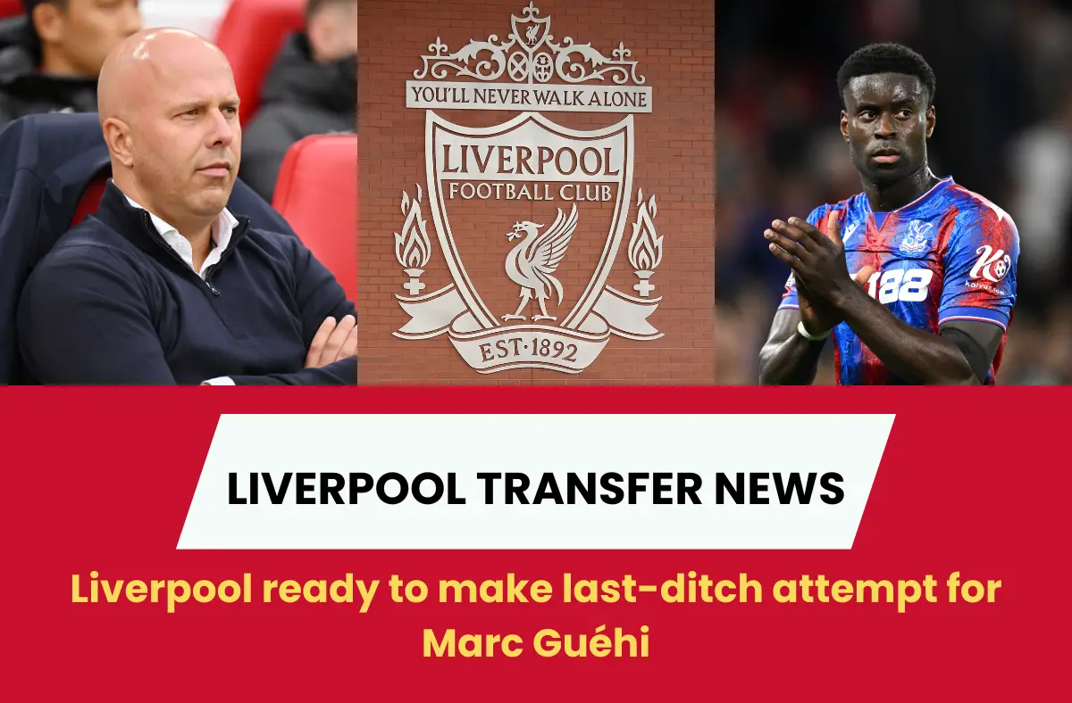 Liverpool ready to make last-ditch attempt for Marc Guéhi.