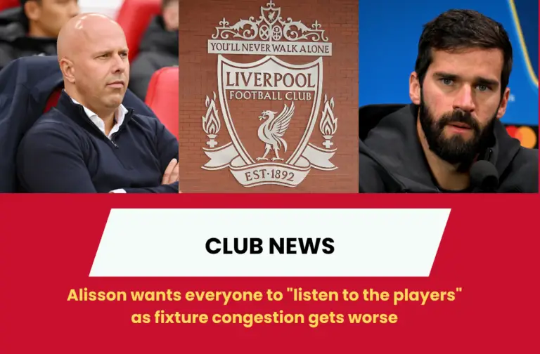 Alisson wants everyone to "listen to the players" as fixture congestion gets worse