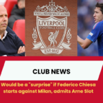 Would be a "surprise" if Federico Chiesa starts against Milan, admits Arne Slot