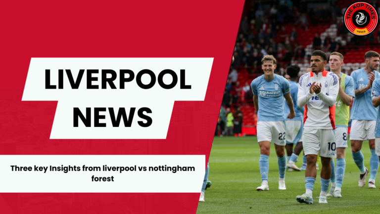 Liverpool vs Nottingham Forest: Three talking points.