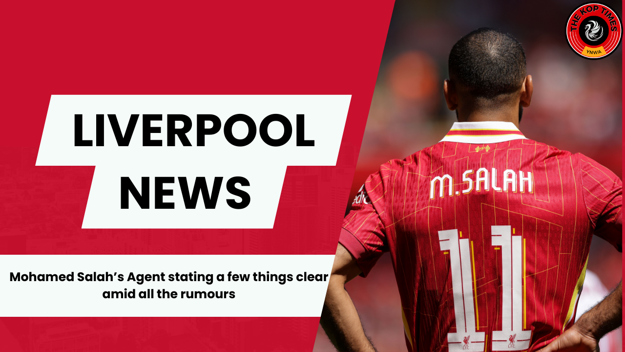 Mohamed Salah’s Agent stating a few things clear among all the rumours