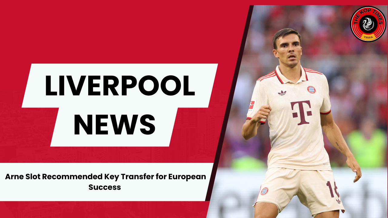 Arne Slot Recommended Key Transfer for Liverpool's European Success