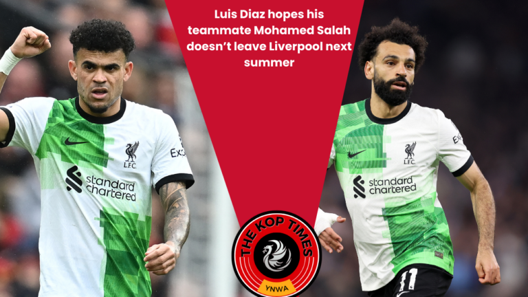 Luis Diaz hopes his teammate Mohamed Salah doesn’t leave Liverpool next summer