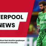 Liverpool could be without their Brazilian goalkeeper against Bournemouth on Saturday 