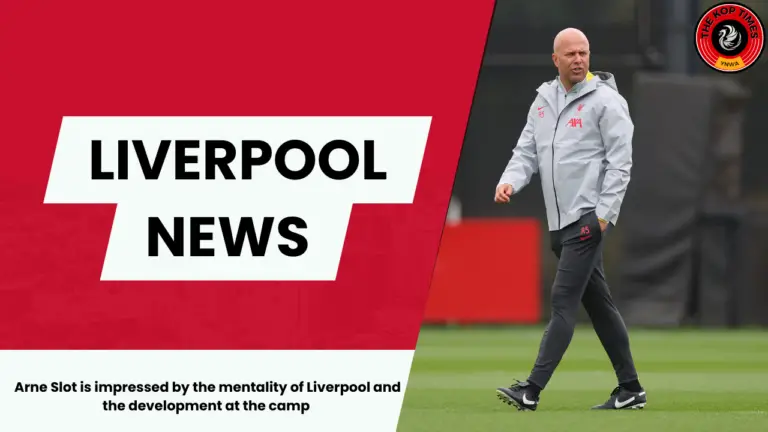 Arne Slot is impressed by the mentality of Liverpool and the development at the camp