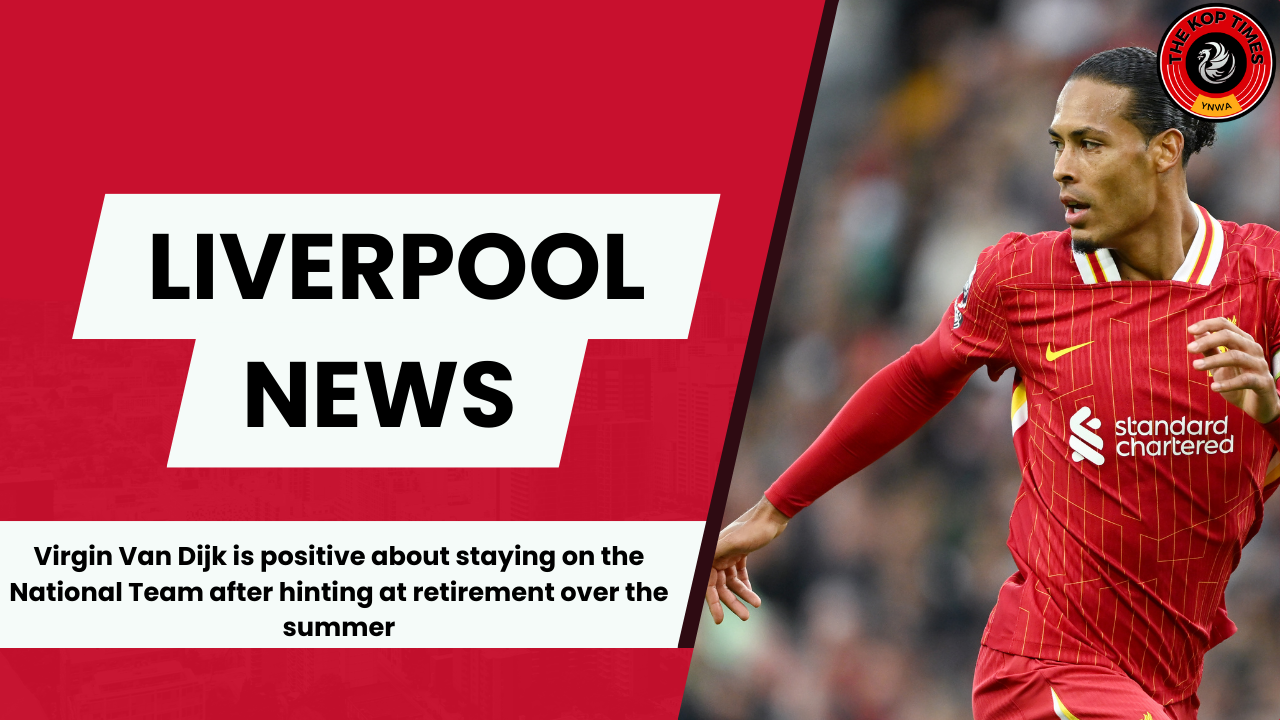 Virgin Van Dijk is positive about staying on the National Team after hinting at retirement over the summer