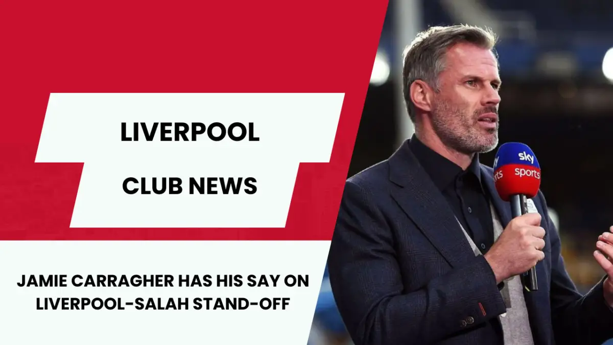 Jamie Carragher has his say on Liverpool-salah stand-off