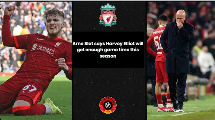 Arne Slot was asked about Harvey Elliot's game time