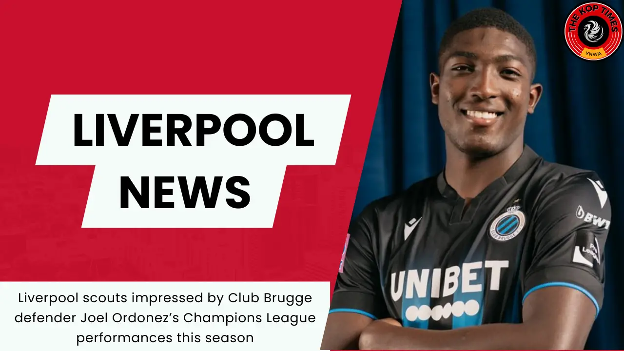 Liverpool scouts impressed by Club Brugge defender Joel Ordonez’s Champions League performances this season