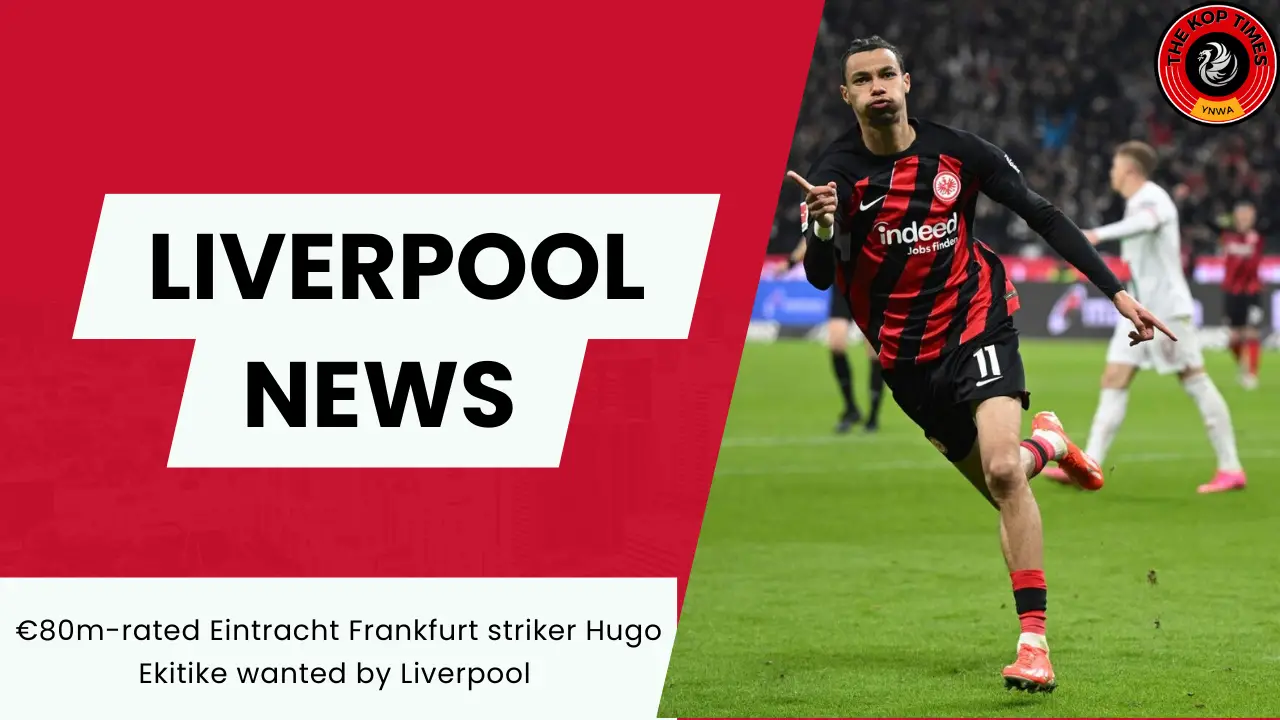 €80m-rated Eintracht Frankfurt striker Hugo Ekitike wanted by Liverpool