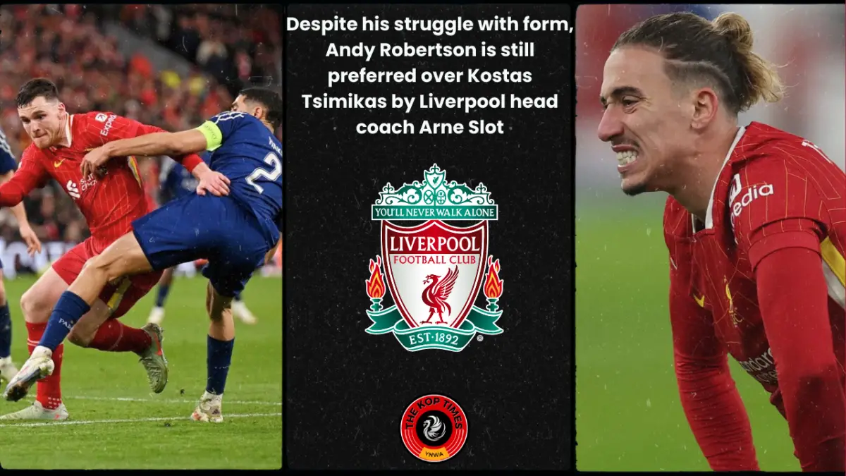 Despite his struggle with form, Andy Robertson is still preferred over Kostas Tsimikas by Liverpool head coach Arne Slot