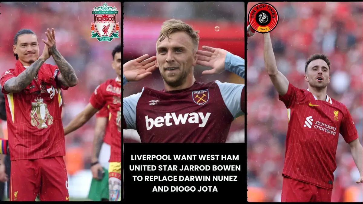 Liverpool want West Ham United star Jarrod Bowen to replace Darwin Nunez and Diogo Jota