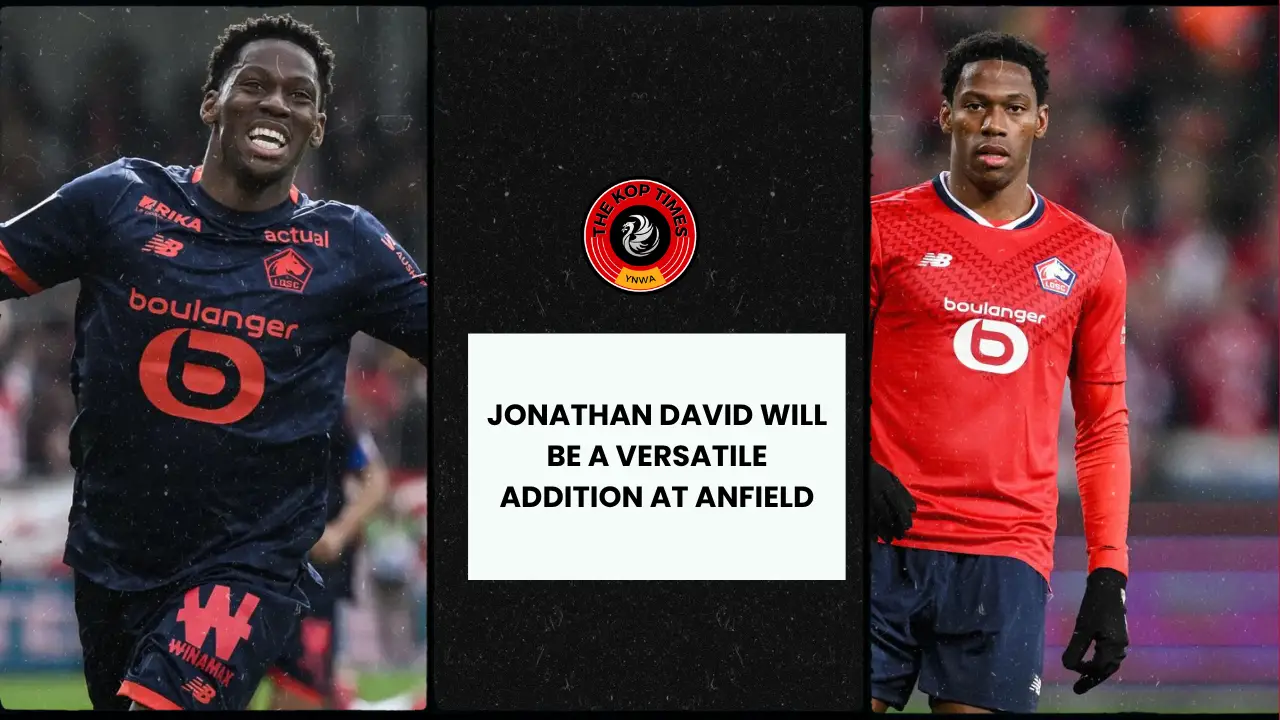 The Kop Times 1 (4) Arsenal lead Liverpool in the race for LOSC Lille star Jonathan David.