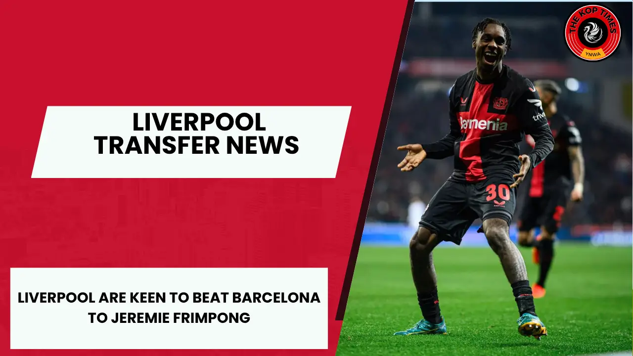 Liverpool are in advanced talks for Barcelona target Jeremie Frimpong.