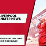 Liverpool prioritize the addition of three key players in the summer transfer window.