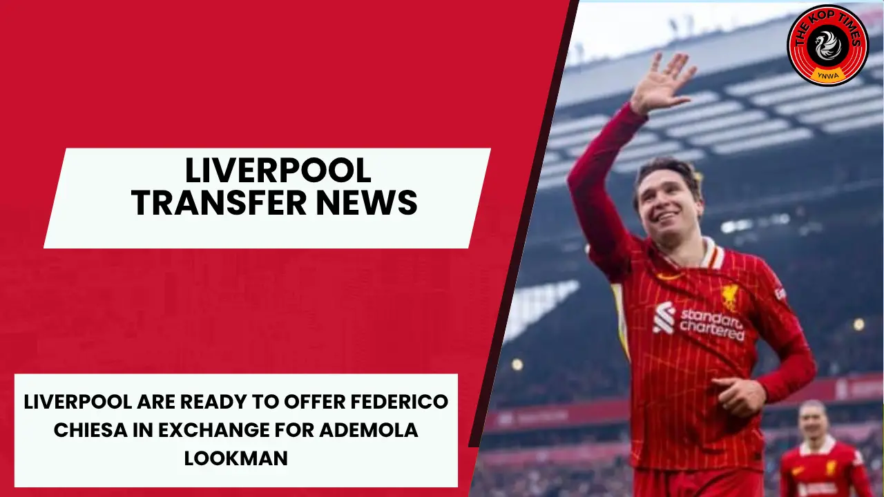 Liverpool are ready to offer Federico Chiesa as a makeweight in a deal for Ademola Lookman.
