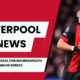 Liverpool agree £40m deal for Bournemouth star Milos Kerkez, medical set for next week.