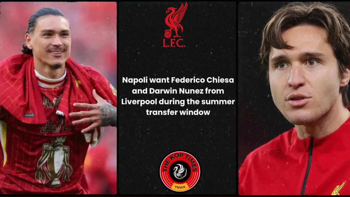 Napoli want Federico Chiesa and Darwin Nunez from Liverpool during the summer transfer window.